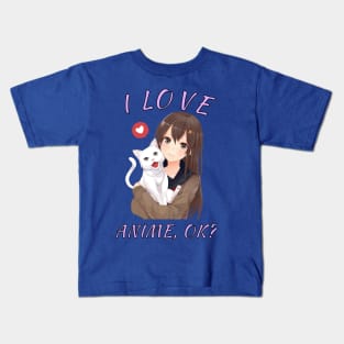 I Love Anime,OK? Cute Girl With Cat Anime Fans Gift Kids T-Shirt